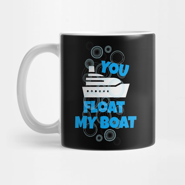 You Float my Boat by Foxxy Merch